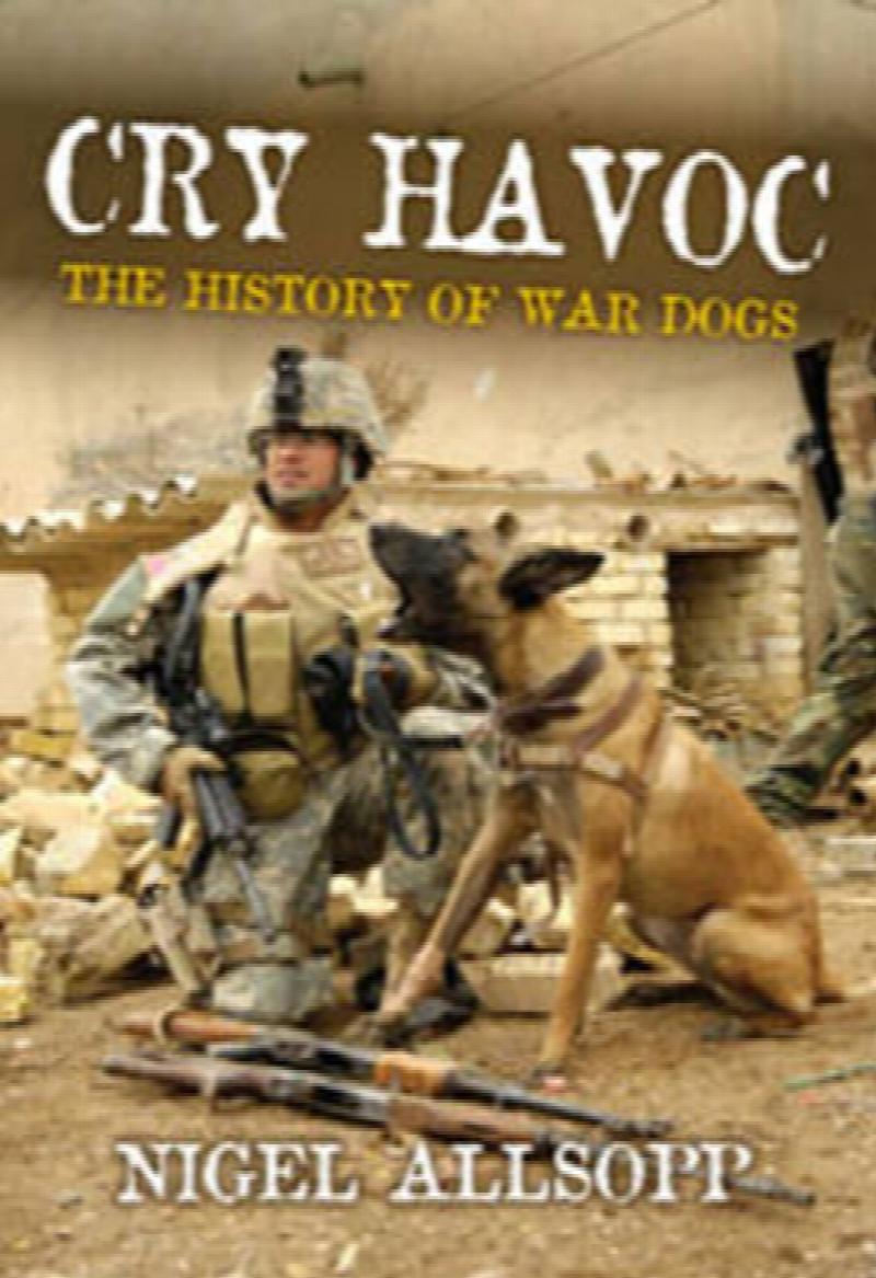 Cry Havoc : The History of Military War Dogs [used book]