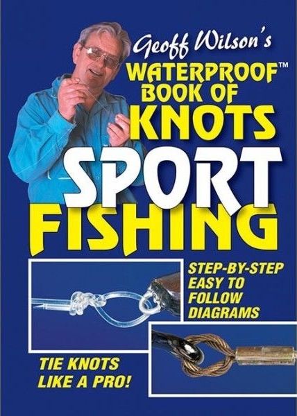 Geoff Wilson's Waterproof Book of Knots Sport Fishing : Tie knots