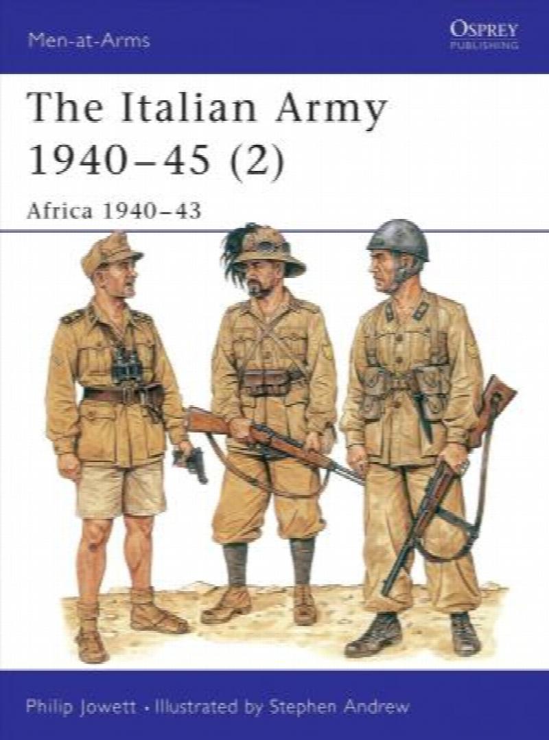 The Italian Army 1940-45 (2) : Africa 1940-43 #349 Osprey Men-at-Arms